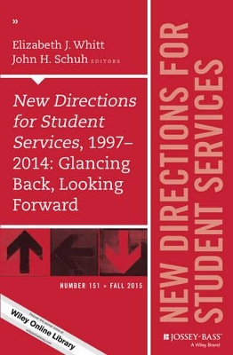 New Directions for Student Services, 1997-2014: Glancing Back, Looking Forward by John H. Schuh