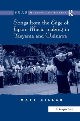 Songs from the Edge of Japan: Music-Making in Yaeyama and Okinawa by Matt Gillan