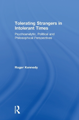 Tolerating Strangers in Intolerant Times: Psychoanalytic, Political and Philosophical Perspectives book
