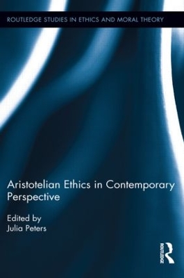 Aristotelian Ethics in Contemporary Perspective by Julia Peters