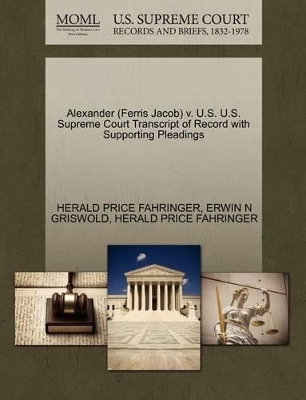 Alexander (Ferris Jacob) V. U.S. U.S. Supreme Court Transcript of Record with Supporting Pleadings book