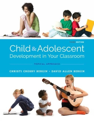 Child and Adolescent Development in Your Classroom, Topical Approach book