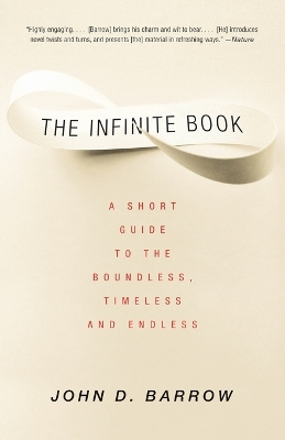 The The Infinite Book: A Short Guide to the Boundless, Timeless and Endless by John D. Barrow