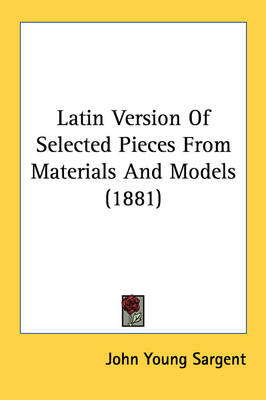 Latin Version Of Selected Pieces From Materials And Models (1881) by John Young Sargent