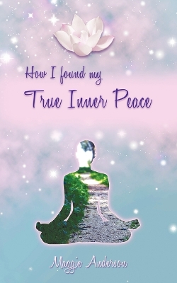 How I Found My True Inner Peace: Book 1 book