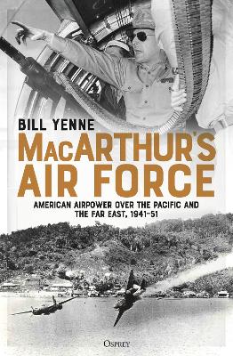 MacArthur’s Air Force: American Airpower over the Pacific and the Far East, 1941–51 book