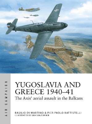 Yugoslavia and Greece 1940–41: The Axis' aerial assault in the Balkans book