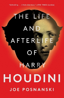 The Life and Afterlife of Harry Houdini by Joe Posnanski