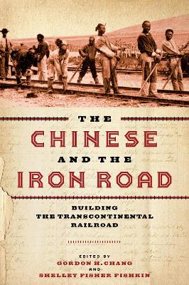 The Chinese and the Iron Road: Building the Transcontinental Railroad book