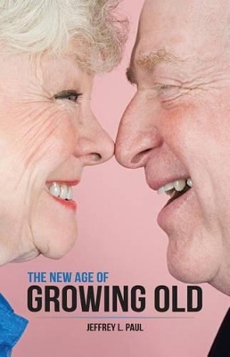 The New Age of Growing Old by Jeffrey L Paul