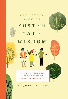 Little Book of Foster Care Wisdom: 365 Days of Inspiration and Encouragement for Foster Care Families book