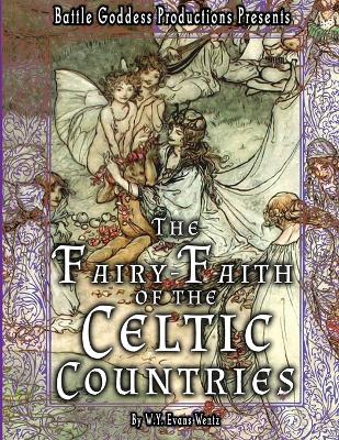 The Fairy-Faith of the Celtic Countries with Illustrations by W y Evans Wentz