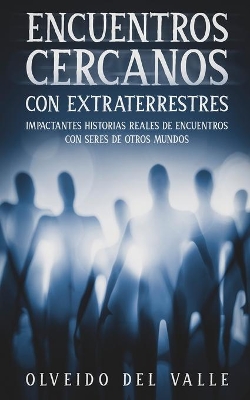 Encuentros Cercanos con Extraterrestres: Impactantes Historias Reales de Encuentros con Seres de Otros Mundos book