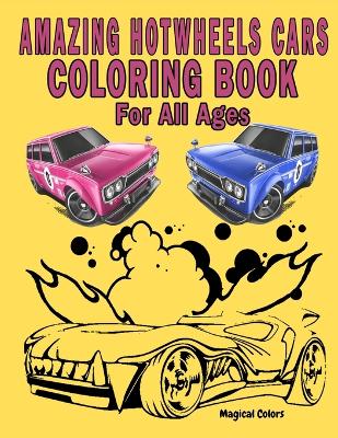 Amazing HotWheels Cars Coloring Book For All Ages book