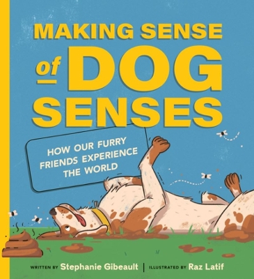 Making Sense of Dog Senses: How Our Furry Friends Experience the World book