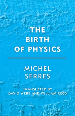 The Birth of Physics by Michel Serres