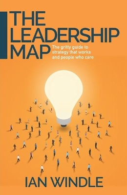 The Leadership Map: The gritty guide to strategy that works and people who care book