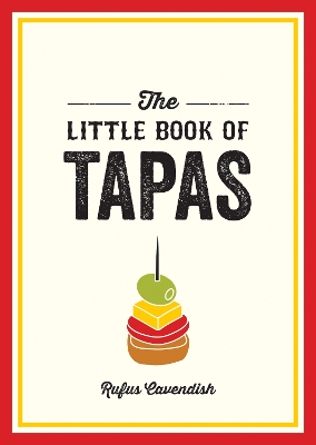 The Little Book of Tapas: A Pocket Guide to the Wonderful World of Tapas, Featuring Recipes, Trivia and More book