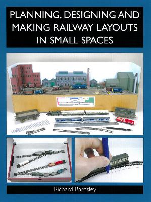 Planning, Designing and Making Railway Layouts in a Small Space book