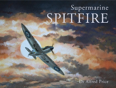 Supermarine Spitfire by Dr Alfred Price