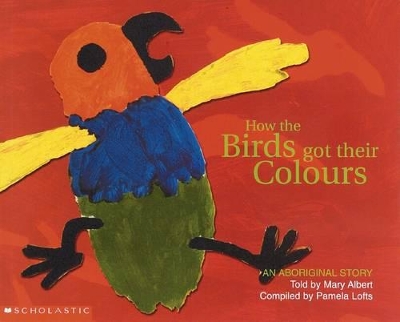 Aboriginal Story: How the Birds Got Their Colours book