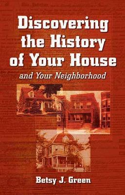 Discovering the History of Your House and Your Neighborhood book