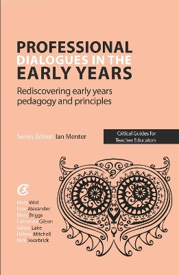 Professional Dialogues in the Early Years: Rediscovering early years pedagogy and principles book