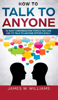 How to Talk to Anyone: 51 Easy Conversation Topics You Can Use to Talk book
