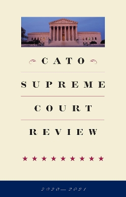 Cato Supreme Court Review: 2020-2021 book