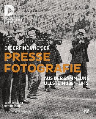 Die Erfindung der Pressefotografie (German Edition): Aus der Sammlung Ullstein 1894-1945 book