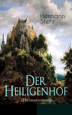Der Heiligenhof (Heimatroman): Die Suche nach Gott: Ein romantischer Roman mit mystischen Elementen book