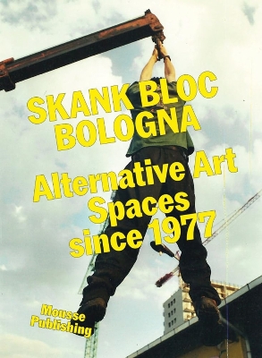 Skank Bloc Bologna: Alternative Art Spaces since 1977 book