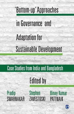 'Bottom-up' Approaches in Governance and Adaptation for Sustainable Development: Case Studies from India and Bangladesh book