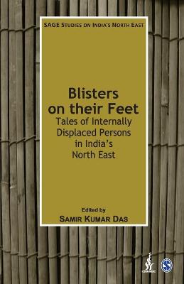 Blisters on their Feet: Tales of Internally Displaced Persons in India's North East by Samir Kumar Das