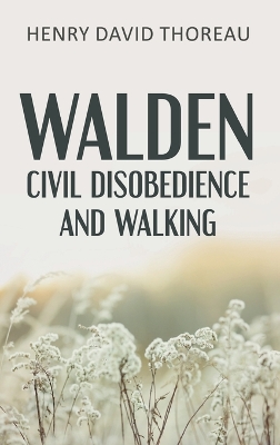 Walden, Civil Disobedience and Walking (Case Laminate Hardcover Edition) by Henry David Thoreau