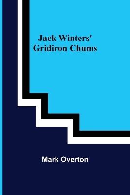 Jack Winters' Gridiron Chums by Mark Overton