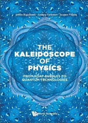 Kaleidoscope Of Physics, The: From Soap Bubbles To Quantum Technologies book