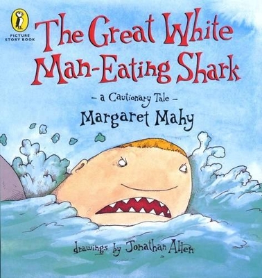 The The Great White Man-eating Shark: A Cautionary Tale by Margaret Mahy