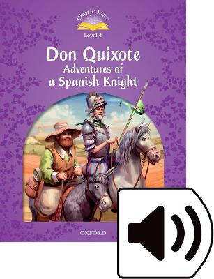 Classic Tales Second Edition: Level 4: Don Quixote: Adventures of a Spanish Knight Audio Pack by Rachel Bladon