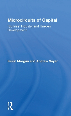 Microcircuits Of Capital: Sunrise Industry And Uneven Development by Kevin Morgan