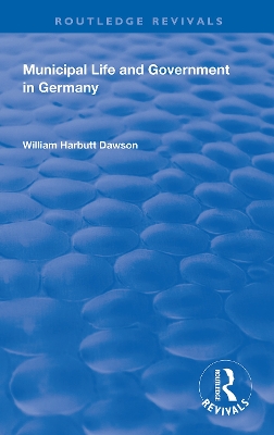 Municipal Life and Government in Germany by William Harbutt Dawson