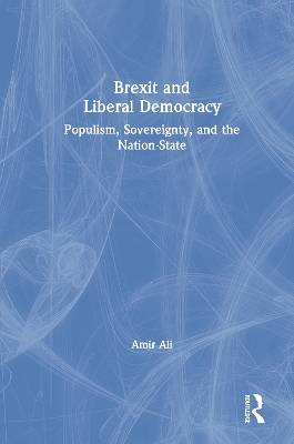 Brexit and Liberal Democracy: Populism, Sovereignty, and the Nation-State by Amir Ali