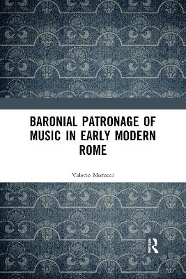 Baronial Patronage of Music in Early Modern Rome by Valerio Morucci