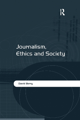 Journalism, Ethics and Society by David Berry