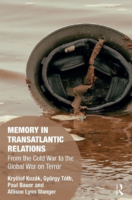 Memory in Transatlantic Relations: From the Cold War to the Global War on Terror by Kryštof Kozák