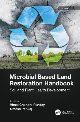 Microbial Based Land Restoration Handbook, Volume 2: Soil and Plant Health Development book
