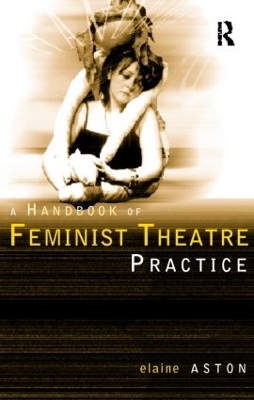 Feminist Theatre Practice: A Handbook book