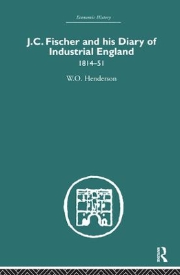 J.C. Fischer and his Diary of Industrial England by W.O. Henderson