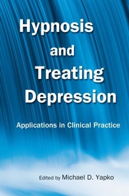 Hypnosis and Treating Depression by Michael D. Yapko