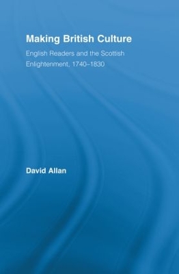 Making British Culture: English Readers and the Scottish Enlightenment, 1740–1830 book